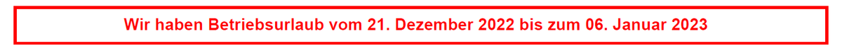Betriebsurlaub vom 21.12.22 bis 06.01.2023